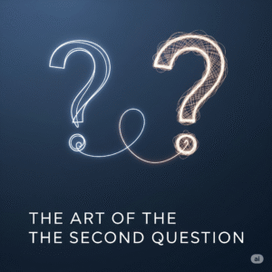 The Art of the Second Question. A guide to effective AI prompting.